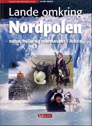 Lande omkring Nordpolen : natur, miljø og mennesker i Arktis