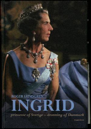 Ingrid : prinsesse af Sverige - dronning af Danmark