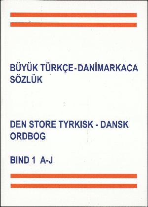 Büyük türkçe-danimarkaca sözlük. Bind 1 : A-J