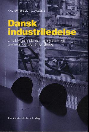 Dansk industriledelse : udviklingstendenser og systemskift gennem det 20. århundrede
