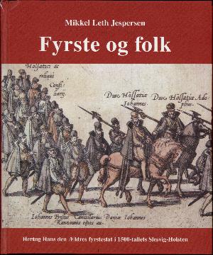 Fyrste og folk : hertug Hans den Ældres fyrstestat i 1500-tallets Slesvig-Holsten