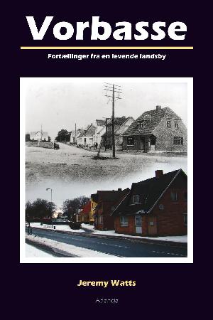 Vorbasse : fortællinger fra en levende landsby : 3 historiske artikler og 57 fortællinger