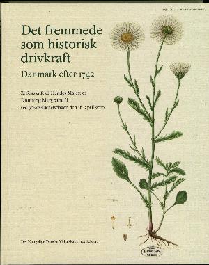 Det fremmede som historisk drivkraft : Danmark efter 1742 : et festskrift til Hendes Majestæt Dronning Margrethe II ved 70-års-fødselsdagen den 16. april 2010