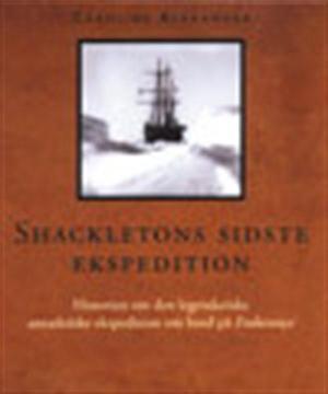 Shackletons sidste ekspedition : historien om den legendariske antarktiske ekspedition om bord på Endurance