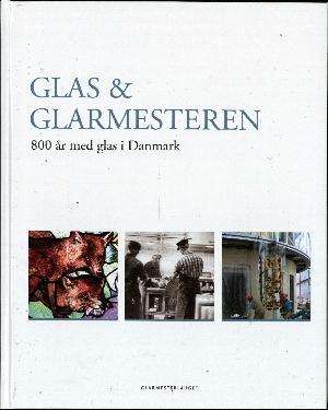 Glas & glarmesteren : 800 år med glas i Danmark