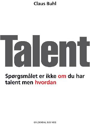 Talent : spørgsmålet er ikke om du har talent men hvordan