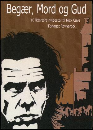 Begær, mord og Gud : 10 litterære hyldester til Nick Cave