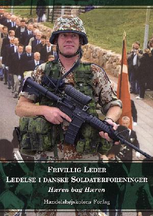 Frivillig leder : ledelse i danske soldaterforeninger : hæren bag hæren