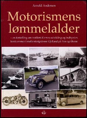 Motorismens lømmelalder : en fortælling om trafikmidlernes udvikling og indbyrdes konkurrence i mellemkrigsårene i Jylland, på Fyn og Øerne
