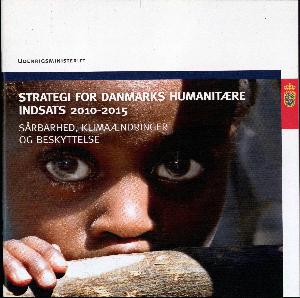 Strategi for Danmarks humanitære indsats 2010-2015 : sårbarhed, klimaændringer og beskyttelse