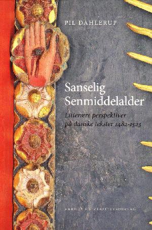 Sanselig senmiddelalder : litterære perspektiver på danske tekster 1482-1523