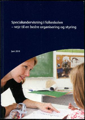 Specialundervisning i folkeskolen : veje til en bedre organisering og styring