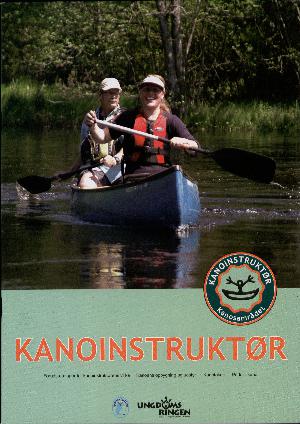 Kanoinstruktør : forudsætninger for kanoinstruktørens virke, kanoens opbygning og udstyr, kanoteknik, på tur i kano