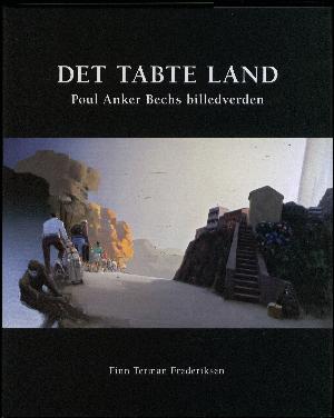 Det tabte land : Poul Anker Bechs billedverden