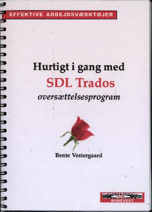 Hurtigt i gang med SDL Trados oversættelsesprogram : et lynkursus og en manual med mange praktiske tips og tricks