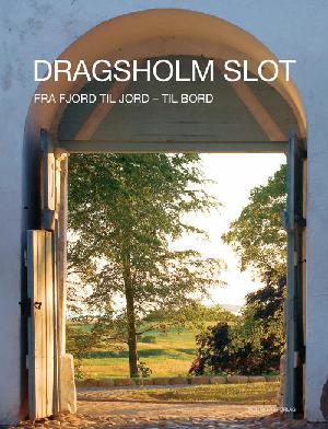 Dragsholm slot : fra fjord til jord - til bord