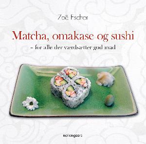 Matcha, omakase og sushi : for alle der værdsætter god mad