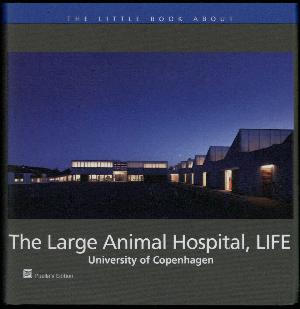 The little book about The Large Animal Hospital, LIFE, University of Copenhagen