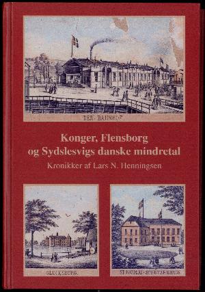 Konger, Flensborg og Sydslesvigs danske mindretal : kronikker af Lars N. Henningsen i Flensborg Avis - en hilsen på 60 års dagen 2010