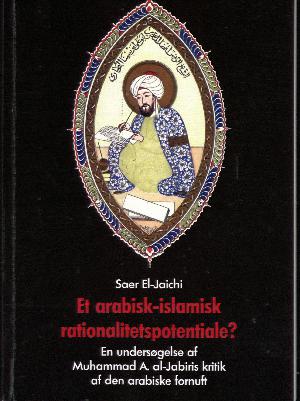 Et arabisk-islamisk rationalitetspotentiale? : en undersøgelse af Muhammad A. al-Jabiris kritik af den arabiske fornuft