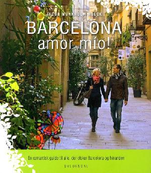 Barcelona amor mío! : en romantisk guide til alle, der elsker Barcelona og hinanden