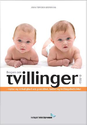 Bogen om tvillinger 0-10 år : myter og virkelighed om graviditet, fødsel og tvillingeforholdet