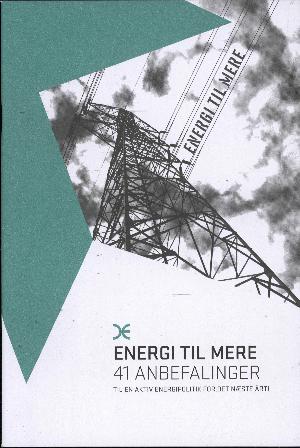 Energi til mere : 41 anbefalinger til en aktiv energipolitik for det næste årti