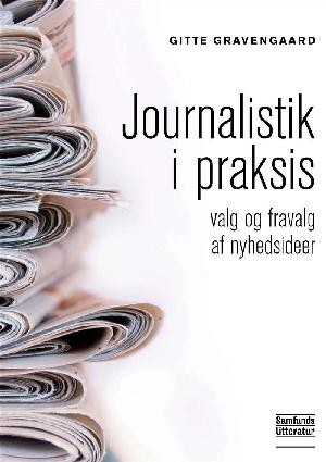 Journalistik i praksis : valg og fravalg af nyhedsideer