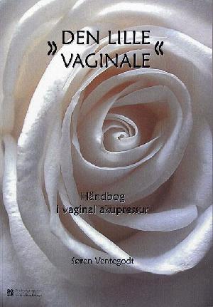 Den lille vaginale : håndbog i vaginal akupressur