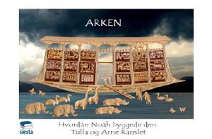 Arken : hvordan Noah byggede den