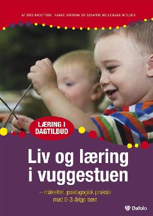 Liv og læring i vuggestuen : målrettet pædagogisk praksis med 0-3-årige