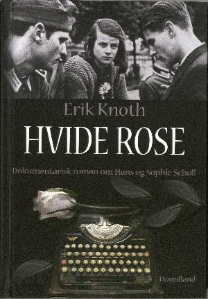 Hvide rose : dokumentarisk roman om Hans og Sophie Scholl