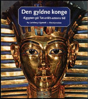 Den gyldne konge : Ægypten på Tut-ankh-amons tid