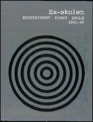 Ex-skolen : eksperiment, kunst, skole : 1961-69