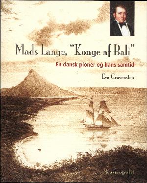 Mads Lange, "konge af Bali" : en dansk pioner og hans samtid