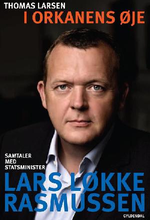 I orkanens øje : samtaler med statsminister Lars Løkke Rasmussen