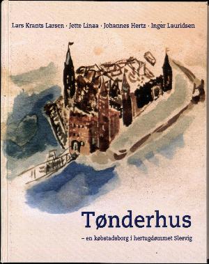 Tønderhus : en købstadsborg i hertugdømmet Slesvig
