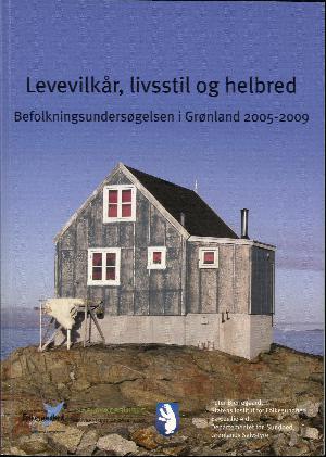 Levevilkår, livsstil og helbred : befolkningsundersøgelsen i Grønland 2005-2009