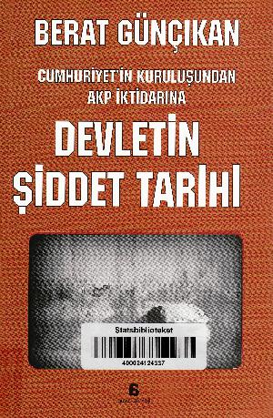 Devletin şiddet tarihi : Cumhuriyet'in kuruluşundan AKP iktidarına