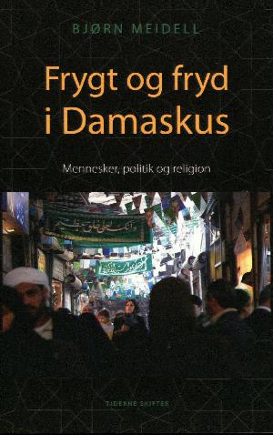 Frygt og fryd i Damaskus : mennesker, politik og religion