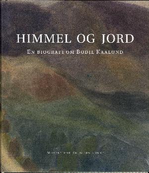 Himmel og jord : en biografi om Bodil Kaalund