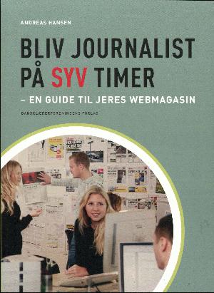 Bliv journalist på syv timer : en guide til jeres webmagasin