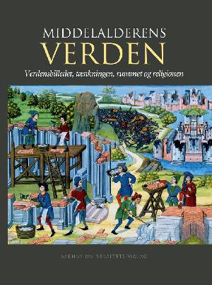Middelalderens verden : verdensbilledet, tænkningen, rummet og religionen