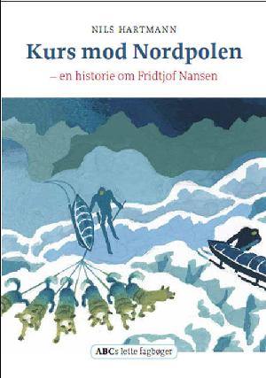 Kurs mod Nordpolen : en historie om Fridtjof Nansen