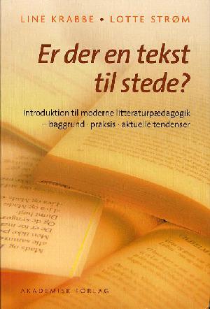 Er der en tekst til stede? : introduktion til moderne litteraturpædagogik : baggrund, praksis, aktuelle tendenser