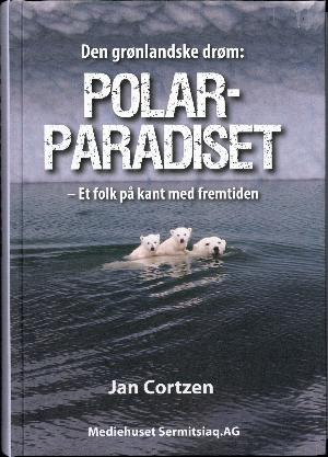 Polarparadiset : et folk på kant med fremtiden : den grønlandske drøm