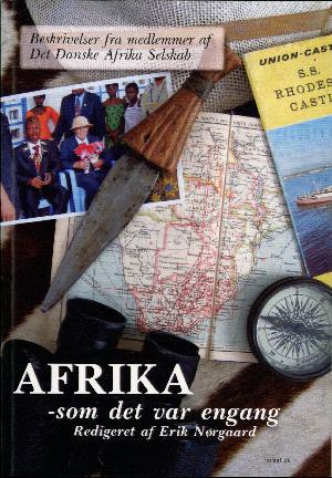 Afrika - som det var engang : beskrivelser fra medlemmer af Det Danske Afrika Selskab