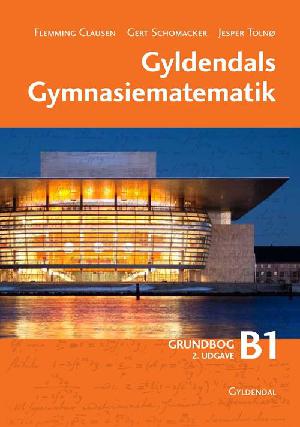 Gyldendals gymnasiematematik : \grundbog B\. Bind 1