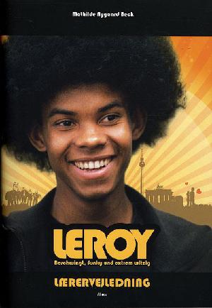 Leroy : beschwingt, funky und extrem witzig -- Lærervejledning