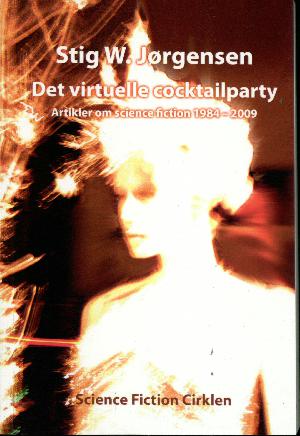 Det virtuelle cocktailparty : artikler om science fiction 1984-2009 : et revideret udvalg
